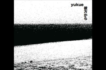 yukue "彼方から"