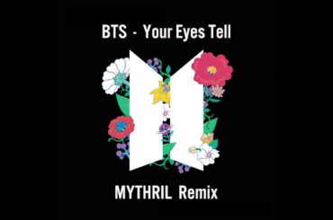 BTS - Your Eyes Tell (MYTHRIL Remix)【 映画『きみの瞳が問いかけている』主題歌 (吉高由里子×横浜流星) 】