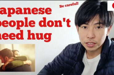 Why don't Japanese people hug as foreigners do? (here is the reason..)