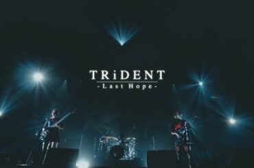 TRiDENT『Last Hope』LIVE MUSIC VIDEO at Zepp Haneda