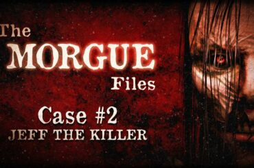 The Morgue Files: Jeff The Killer (S1: Case #2)