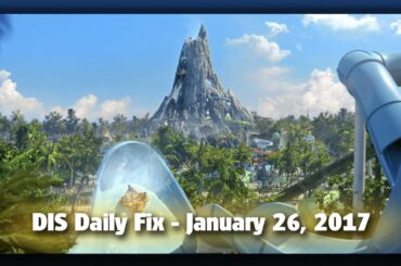 DIS Daily Fix | Your Disney News for 01/26/17