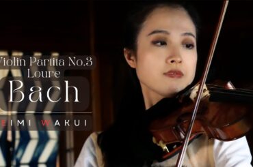 Bach: Violin Partita No.3 in E major, BWV 1006 Loure｜Eimi Wakui