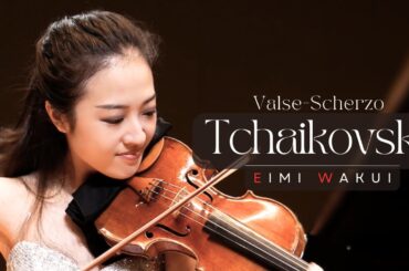 Tchaikovsky: Valse-Scherzo in C major, Op.34｜Eimi Wakui